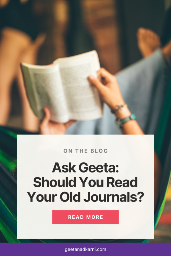 Ask Geeta: Should You Read Your Old Journals? | Geeta Nadkarni Blog
