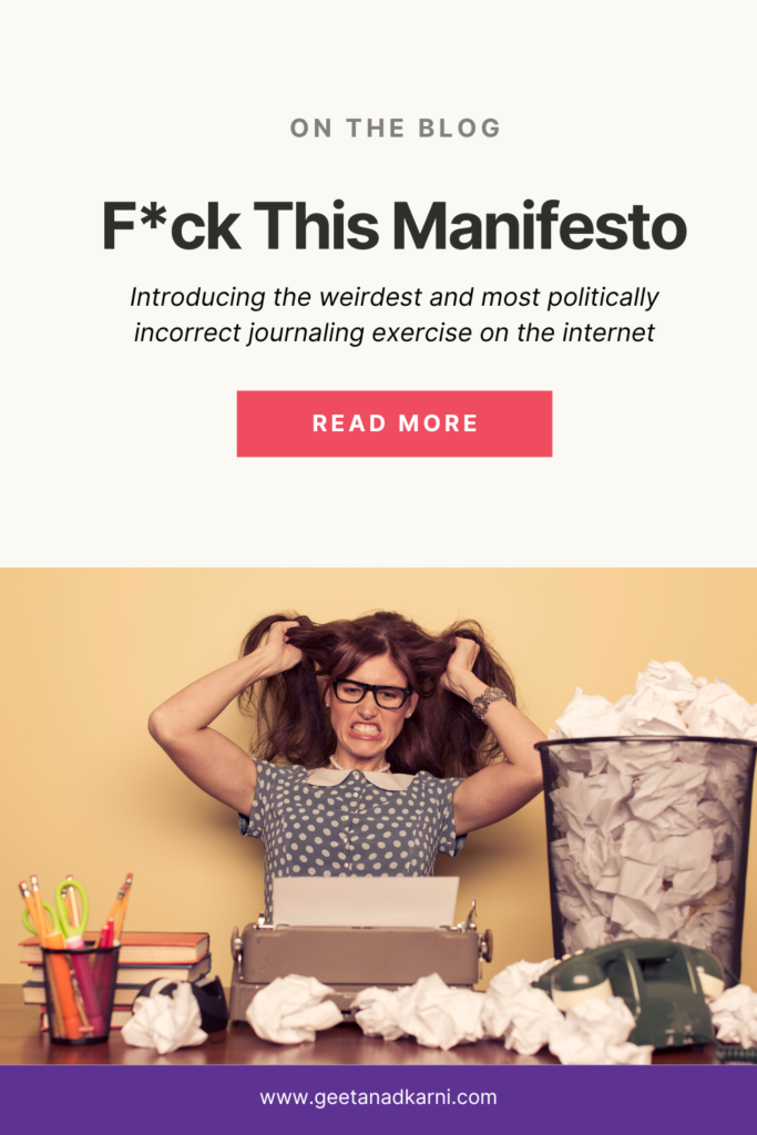 F*ck This Manifesto!

Introducing the weirdest and most politically incorrect journaling exercise on the internet

Read more at geetanadkarni.com/blog